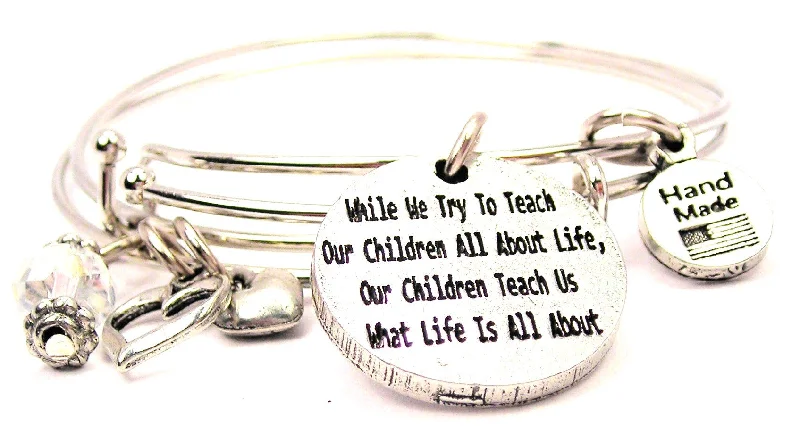 While We Try To Teach Our Children All About Life Our Children Teach Us What Life Is All About Expandable Bangle Bracelet Set